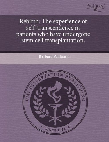 Rebirth: The experience of self-transcendence in patients who have undergone stem cell transplantation. (9781243663870) by Barbara Williams
