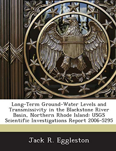 9781243689672: Long-Term Ground-Water Levels and Transmissivity in the Blackstone River Basin, Northern Rhode Island: Usgs Scientific Investigations Report 2006-5295