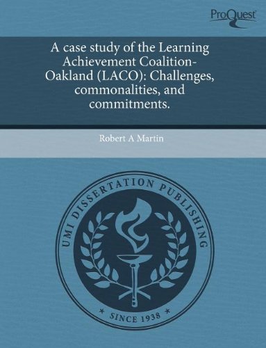 A case study of the Learning Achievement Coalition-Oakland (LACO): Challenges, commonalities, and commitments. (9781243745644) by Robert A. Martin