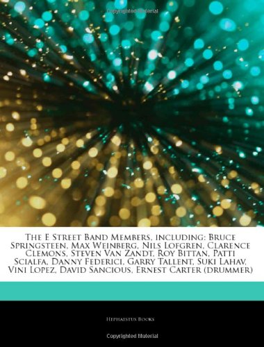 9781243891341: Articles on the E Street Band Members, Including: Bruce Springsteen, Max Weinberg, Nils Lofgren, Clarence Clemons, Steven Van Zandt, Roy Bittan, Patti