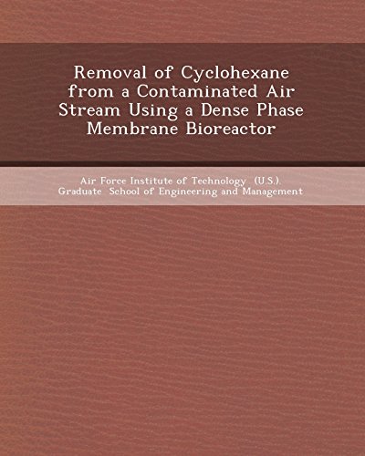 9781244012318: Removal of Cyclohexane from a Contaminated Air Stream Using a Dense Phase Membrane Bioreactor