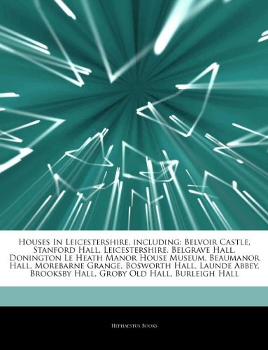 9781244142961: Articles on Houses in Leicestershire, Including: Belvoir Castle, Stanford Hall, Leicestershire, Belgrave Hall, Donington Le Heath Manor House Museum,