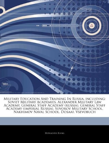 9781244436213: Articles on Military Education and Training in Russia, Including: Soviet Military Academies, Alexander Military Law Academy, General Staff Academy ... (Imperial Russia), Suvorov Military School