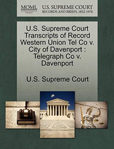 9781244947450: U.S. Supreme Court Transcripts of Record Western Union Tel Co v. City of Davenport: Telegraph Co v. Davenport