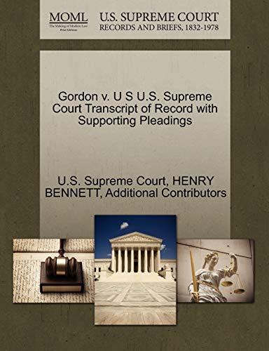 Gordon v. U S U.S. Supreme Court Transcript of Record with Supporting Pleadings (9781244956438) by BENNETT, HENRY; Additional Contributors