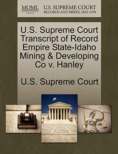 9781244957800: U.S. Supreme Court Transcript of Record Empire State-Idaho Mining & Developing Co v. Hanley