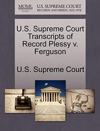 9781244997318: U.S. Supreme Court Transcripts of Record Plessy V. Ferguson