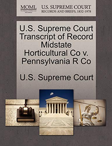 9781244998421: U.S. Supreme Court Transcript of Record Midstate Horticultural Co v. Pennsylvania R Co