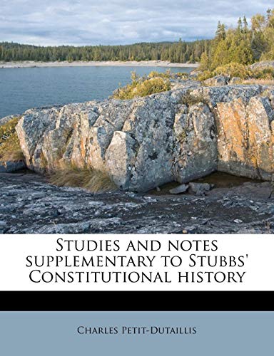 Studies and notes supplementary to Stubbs' Constitutional history (9781245097123) by Petit-Dutaillis, Charles