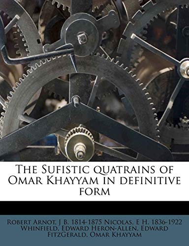 The Sufistic quatrains of Omar Khayyam in definitive form (9781245104135) by Arnot, Robert; Nicolas, J B. 1814-1875; Whinfield, E H. 1836-1922