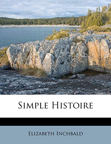 Simple Histoire (French Edition) (9781245108560) by Inchbald, Elizabeth
