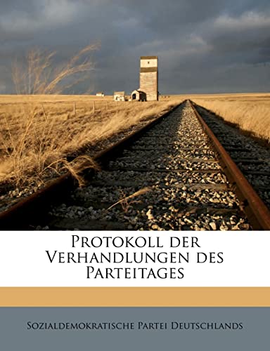 Protokoll Der Verhandlungen Des Parteitages (English and German Edition) (9781245154727) by Deutschlands, Sozialdemokratische Partei