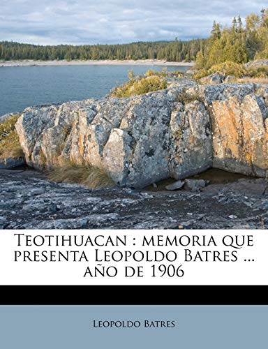 Beispielbild fr Teotihuacan: memoria que presenta Leopoldo Batres . año de 1906 zum Verkauf von ThriftBooks-Atlanta