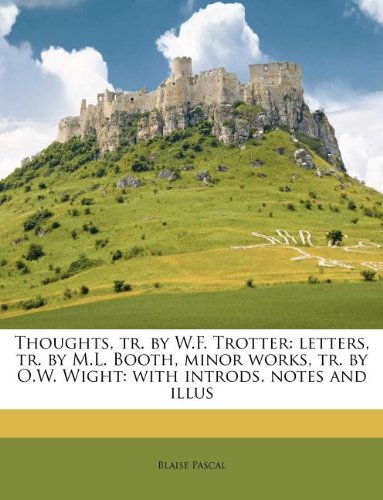 9781245221344: Thoughts, tr. by W.F. Trotter: letters, tr. by M.L. Booth, minor works, tr. by O.W. Wight: with introds. notes and illus