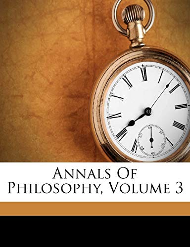 9781245354820: Annals Of Philosophy, Volume 3