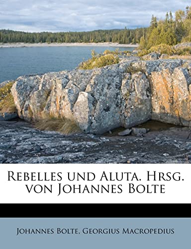 Stock image for Rebelles Und Aluta. Hrsg. Von Johannes Bolte (English and German Edition) for sale by Ebooksweb