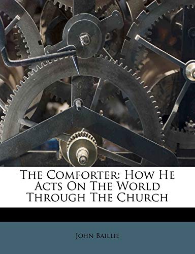 The Comforter: How He Acts on the World Through the Church (9781245392624) by Baillie, John