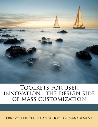 Toolkets for user innovation: the design side of mass customization (9781245461368) by Hippel, Eric Von