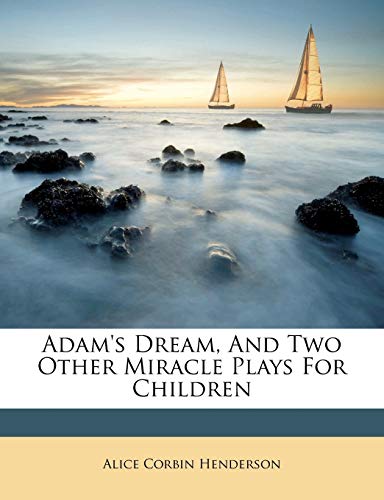 Stock image for Adams Dream, And Two Other Miracle Plays For Children for sale by Ebooksweb