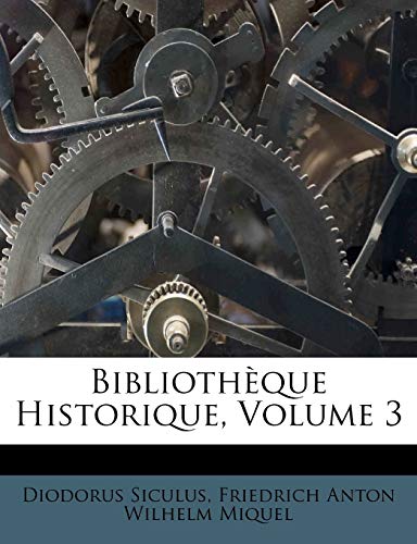 BibliothÃ¨que Historique, Volume 3 (French Edition) (9781245521680) by Siculus, Diodorus