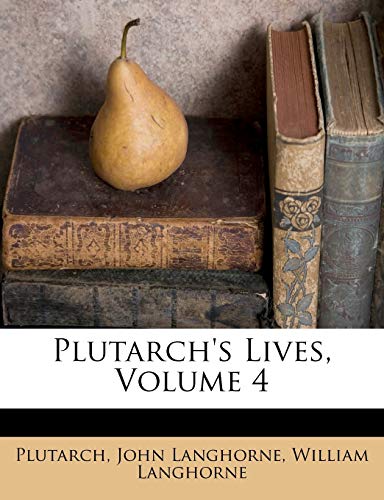 Plutarch's Lives, Volume 4 (9781245525985) by Langhorne, John; Langhorne, William