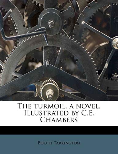 The Turmoil, a Novel. Illustrated by C.E. Chambers (9781245542074) by Tarkington, Deceased Booth