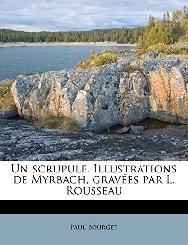 Un scrupule. Illustrations de Myrbach, gravÃ©es par L. Rousseau (French Edition) (9781245578639) by Bourget, Paul