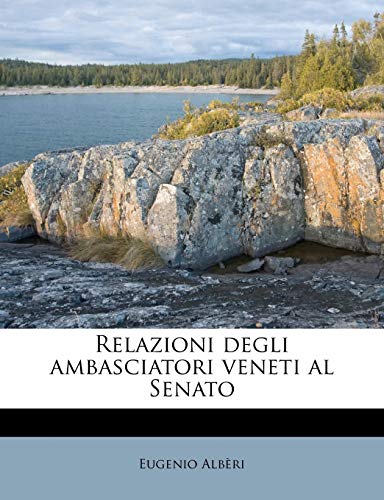 Relazioni degli ambasciatori veneti al Senato (Italian Edition) (9781245584241) by AlbÃ¨ri, Eugenio