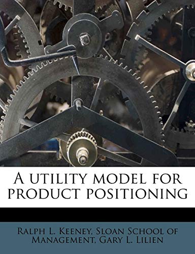 A utility model for product positioning (9781245598415) by Keeney, Ralph L.; Lilien, Gary L.