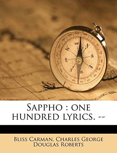 Sappho: one hundred lyrics. -- (9781245620345) by Carman, Bliss; Roberts, Charles George Douglas