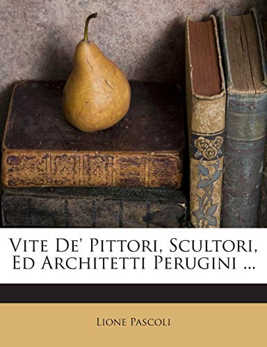 Stock image for Vite de' Pittori, Scultori, Ed Architetti Perugini . (English and Italian Edition) for sale by Books Unplugged