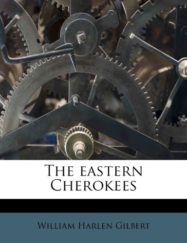 The eastern Cherokees (9781245790130) by Gilbert, William Harlen