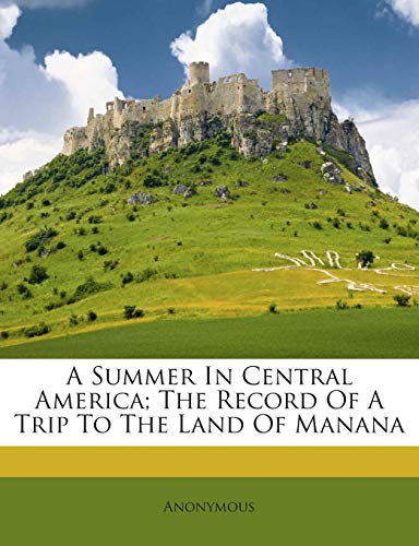 9781245890502: A Summer In Central America; The Record Of A Trip To The Land Of Manana