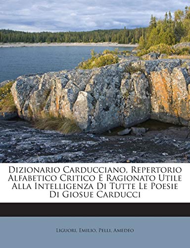 9781245948272: Dizionario Carducciano, Repertorio Alfabetico Critico E Ragionato Utile Alla Intelligenza Di Tutte Le Poesie Di Giosue Carducci