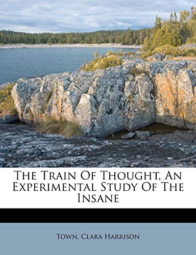 9781245964388: The Train Of Thought, An Experimental Study Of The Insane