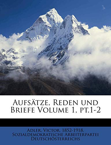 Aufsatze, Reden Und Briefe Volume 1, PT.1-2 (German Edition) (9781246065046) by Adler, Victor; Deutsch Sterreichs, Sozialdemokratische; 1852-1918, Adler Victor