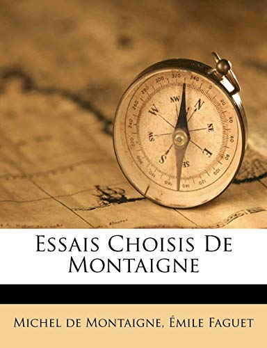 Essais Choisis de Montaigne (French Edition) (9781246216530) by Montaigne, Michel De; Faguet, Emile