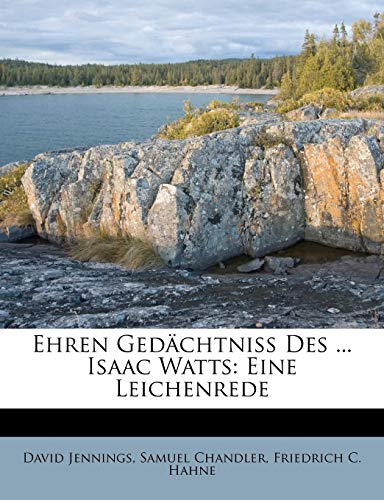 9781246270235: Ehren Gedachtniss Des ... Isaac Watts: Eine Leichenrede (English and German Edition)