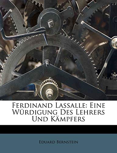 Ferdinand Lassalle: Eine WÃ¼rdigung des Lehrers und KÃ¤mpfers. (German Edition) (9781246331097) by Bernstein, Eduard