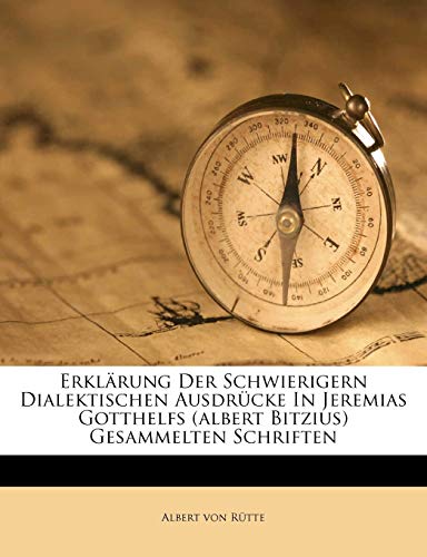 Stock image for Erklärung Der Schwierigern Dialektischen Ausdrücke In Jeremias Gotthelfs (albert Bitzius) Gesammelten Schriften for sale by WorldofBooks