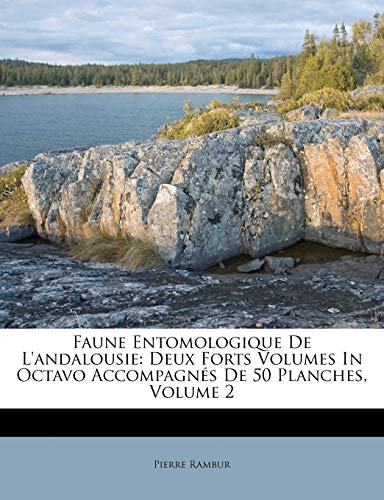 9781246373967: Faune Entomologique De L'andalousie: Deux Forts Volumes In Octavo Accompagns De 50 Planches, Volume 2