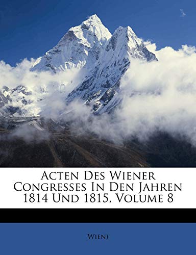 9781246456783: Acten Des Wiener Congresses In Den Jahren 1814 Und 1815, Volume 8