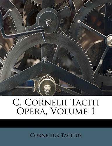 C. Cornelii Taciti Opera, Volume 1 (Italian Edition) (9781246504927) by Tacitus, Cornelius