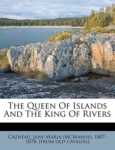 9781246560671: The Queen Of Islands And The King Of Rivers