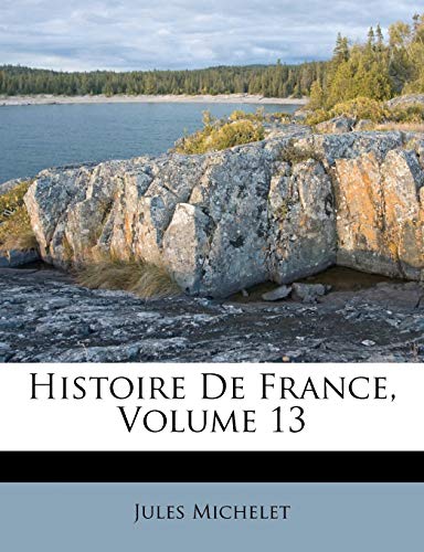 Histoire De France, Volume 13 (French Edition) (9781246601350) by Michelet, Jules
