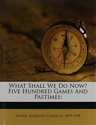 9781246604498: What Shall We Do Now? Five Hundred Games And Pastimes