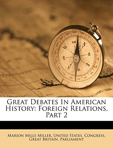 Great Debates in American History: Foreign Relations, Part 2 (9781246627053) by Miller, Marion Mills