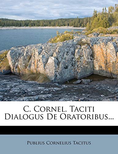 C. Cornel. Taciti Dialogus De Oratoribus... (German Edition) (9781246637434) by Tacitus, Publius Cornelius