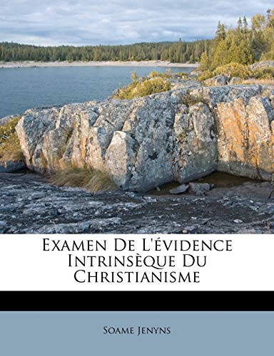 Examen De L'Ã©vidence IntrinsÃ¨que Du Christianisme (French Edition) (9781246678321) by Jenyns, Soame