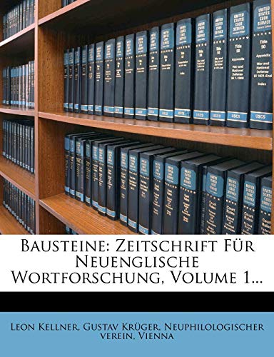 Bausteine: Zeitschrift Fur Neuenglische Wortforschung, Volume 1... (9781246695540) by Kellner, Leon; Kr Ger, Gustav; Verein, Neuphilologischer; Kruger, Gustave A